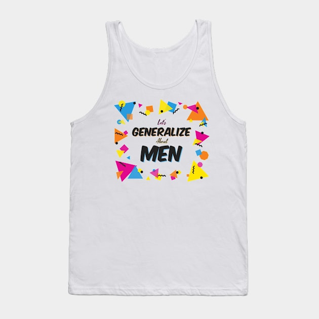 Let's Generalize About Men (CXG Inspired) [tshirt] Tank Top by Ukulily